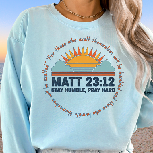 Comfort Colors Matthew 23:12 Garment-Dyed Sweatshirt, Stay Humble Pray Hard, Cozy Church Wear, Gift for Believers, Christian Apparel