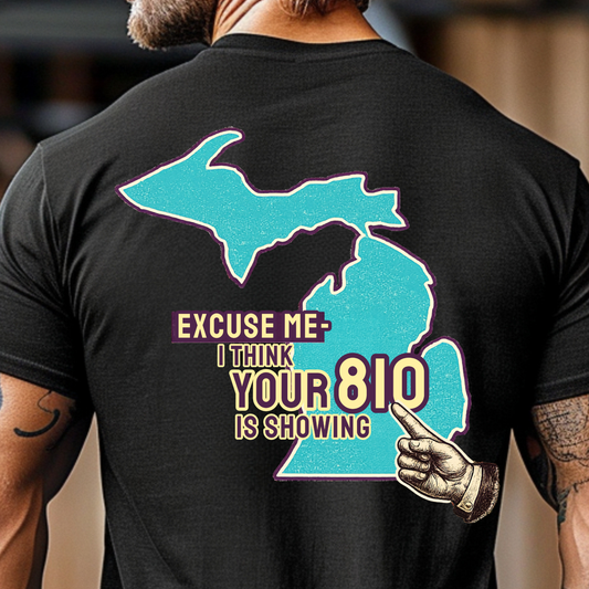 Excuse Me - I Think Your 810 Is Showing — Sarcastic Michigan Area Code Tee for Flint & Thumb Region Locals