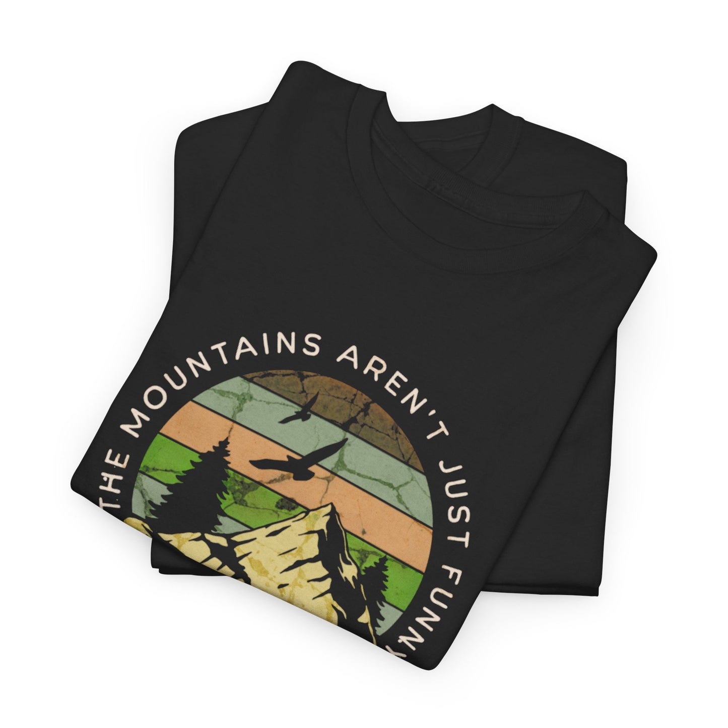 The Mountains aren't just funny, they're HILL AREAS - silly tee
